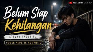 Download lagu Belum Siap Kehilangan – Stevan Pasaribu | Cover Akustik Romantic mp3