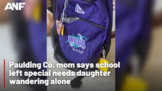 Paulding Co. mom says school left special needs daughter wandering alone