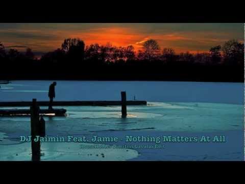 DJ Jaimin Feat. Jamie - Nothing Matters At All (HouseHolder Dimitris Gavalas Edit).mov