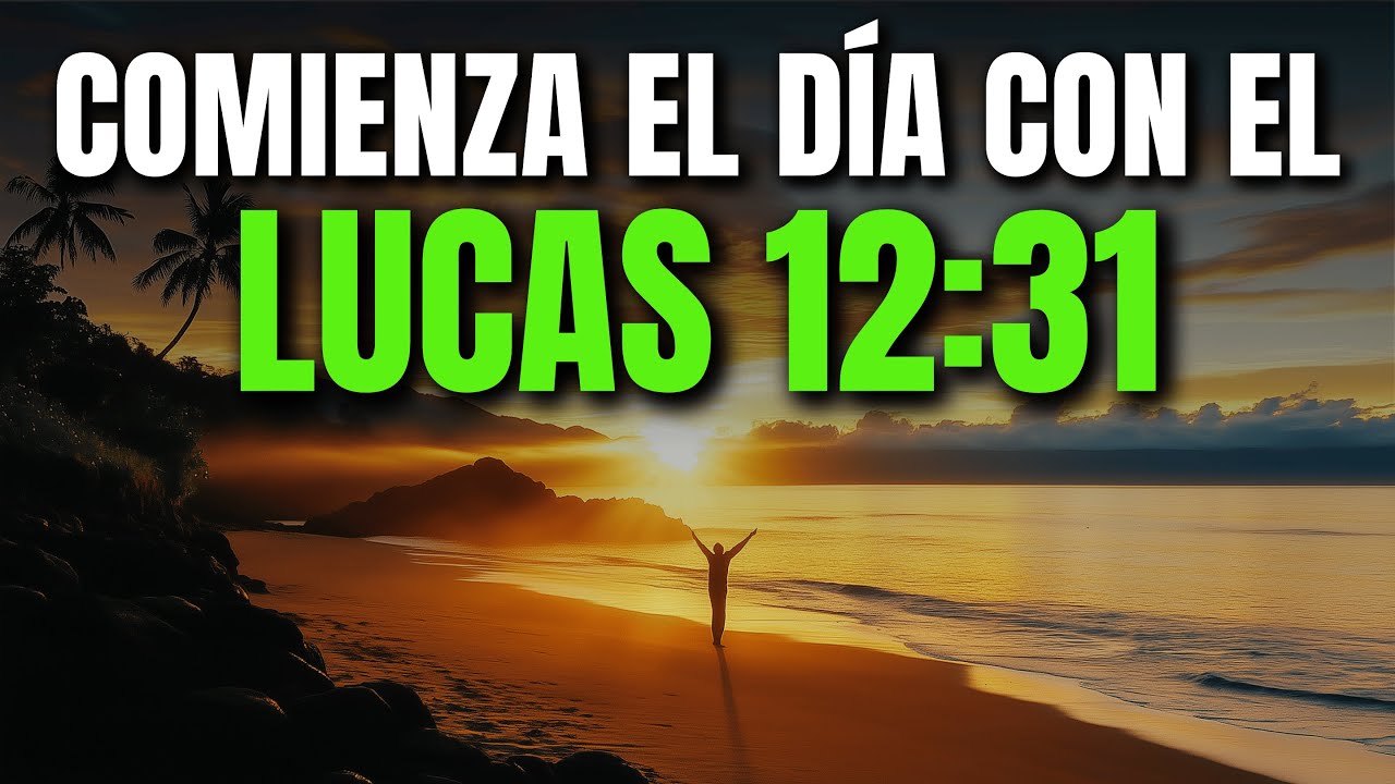 ORACIÓN DE LA MAÑANA CON LUCAS 12:31 | PODEROSA ORACIÓN PARA BUSCAR EL REINO DE DIOS Y SU PROVISIÓN