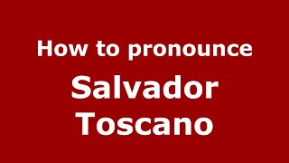 How to pronounce Salvador Toscano