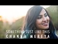The Chainsmokers & Coldplay - Something Just Like This | Channa Mereya (Vidya Vox Mashup Cover)