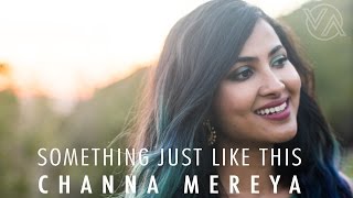 The Chainsmokers &amp; Coldplay - Something Just Like This | Channa Mereya (Vidya Vox Mashup Cover)