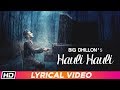 Hauli Hauli | Lyrical Video | BIG Dhillon | Jaani | B Praak