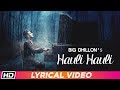 Hauli Hauli Lyrical Video BIG Dhillon Jaani B Praak