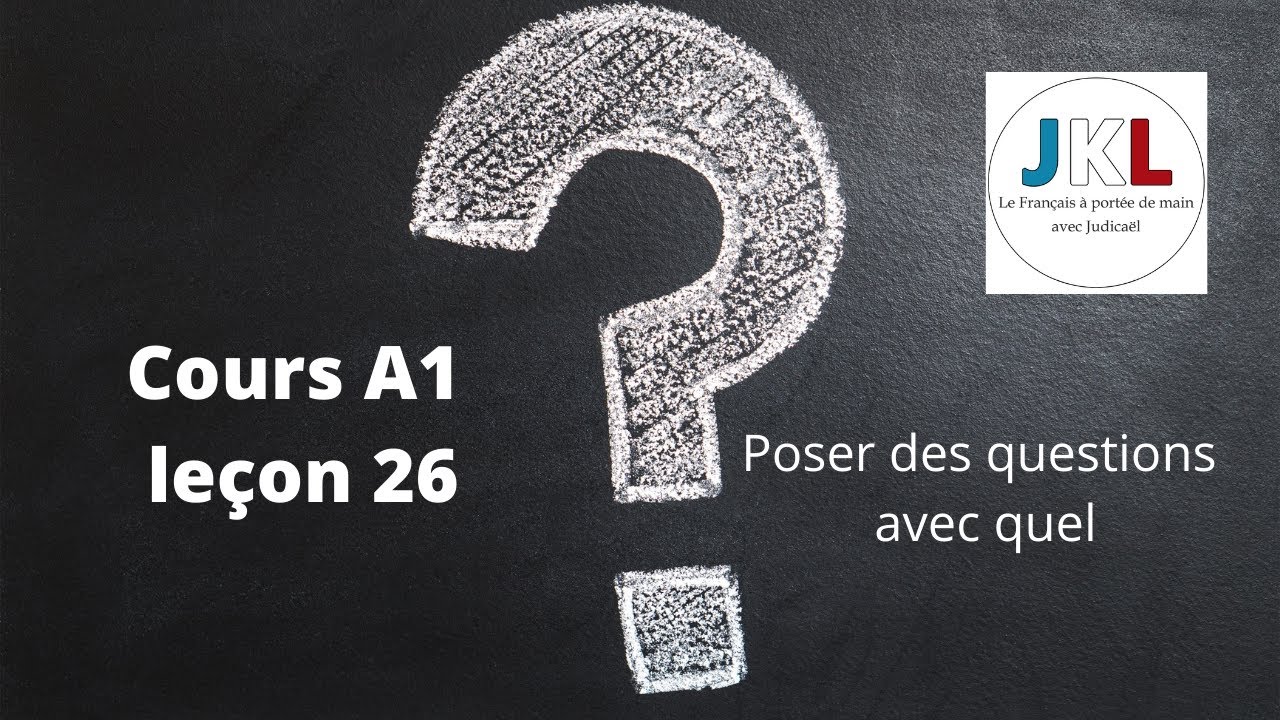 JKL - Cours A1 leçon 26 - Poser des questions avec quel