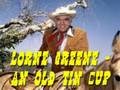 Lorne Greene - An Old Tin Cup 