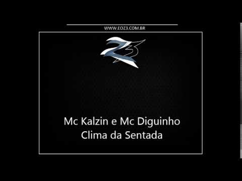 Mc Kalzin e Mc Diguinho - Clima da Sentada [LANÇAMENTO 2014] [DJ MALIGNO]