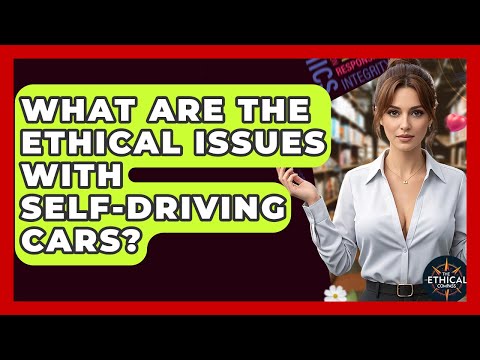 What Are The Ethical Issues With Self-driving Cars? - The Ethical Compass