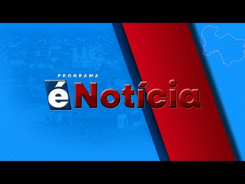 Programa É NOTÍCIA  - 🔴 AO VIVO