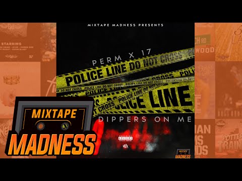 17 x Perm - Dippers On Me | @MixtapeMadness