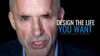DESIGN THE LIFE YOU WANT - Jordan Peterson Motivational Speech