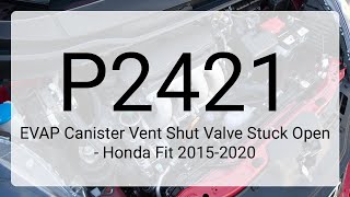 DTC P2421: EVAP Canister Vent Shut Valve Stuck Open - Honda Fit 2015-2020