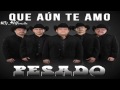 Pesado - Que Aún Te Amo |Single 2015|