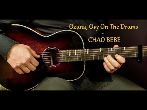 How to play OZUNA, OVY ON THE DRUMS - CHAO BEBE  Acoustic Guitar Lesson - Tutorial