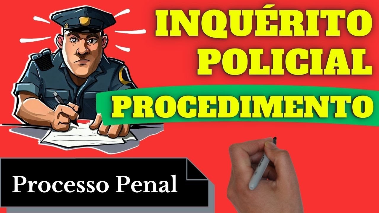 Procedimento do Inquérito Policial (Processo Penal): Resumo Completo