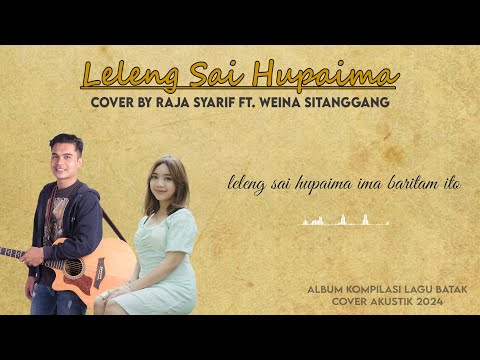 LELENG SAI HUPAIMA - Cover by Raja Syarif ft. Weina Sitanggang (Audio dan Lirik)