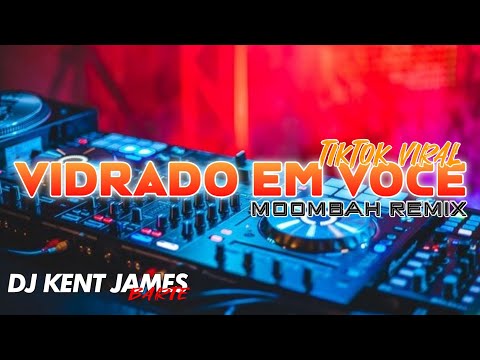 VIDRADO EM VOCE TIKTOK VIRAL MOOMBAH ( DJ KENT JAMES REMIX )