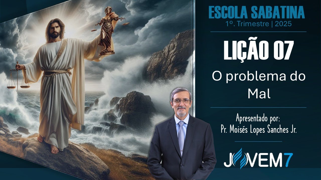 Lição 07 - Escola Sabatina, 08 à 14/02/2025 "O problema do mal", Classe dos Professores