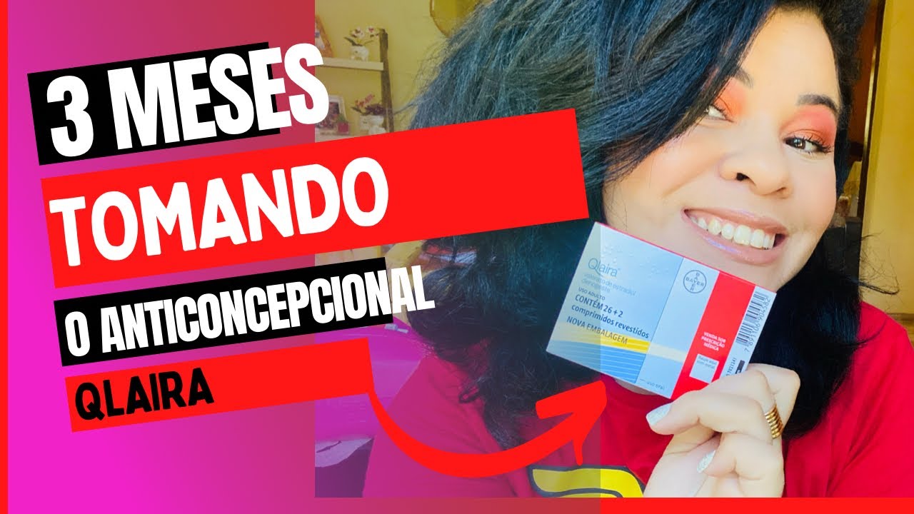MINHA EXPERIÊNCIA POR 3 MESES USANDO O ANTICONCEPCIONAL QLAIRA ☺️💖