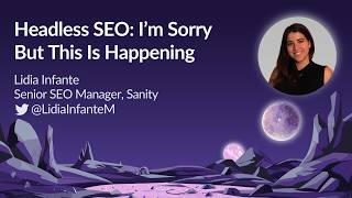 Headless SEO: I'm Sorry, But This Is Happening by Lidia Infante | MozCon 2023