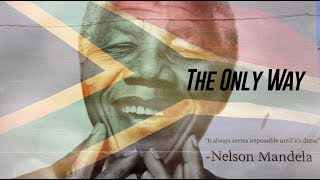"THE ONLY WAY" (A Song For Nelson Mandela)