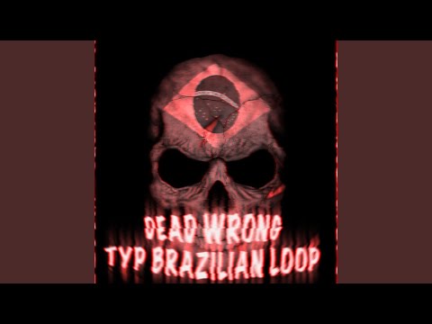 DEAD WRONG TYPE BRAZILIAN LOOP - SLOWED