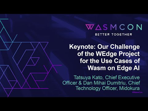 Keynote: WEdge Project: Edge AI enabled by Wasm - Tatsuya Kato, CEO & Dan Dumitriu