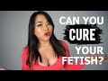 Can you cure your kink/fetish?