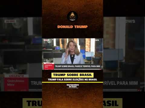 Trump fala sobre as eleições no Brasil