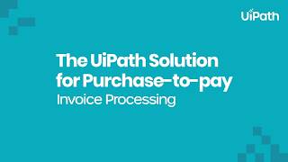The UiPath Solution for Purchase-to-Pay: Invoice Processing