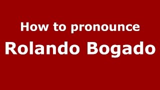 How to pronounce Rolando Bogado