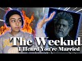 I Heard You're Married - The Weeknd Ft. Lil Wayne [REACTION]