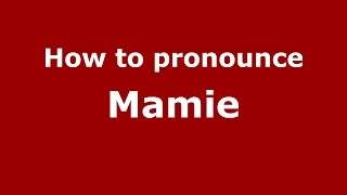 How to pronounce Mamie
