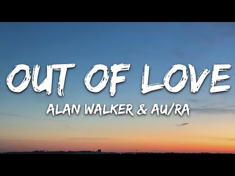 Alan Walker & Au/Ra - Out Of Love (Lyrics)