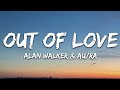 Alan Walker & Au/Ra - Out Of Love (Lyrics)