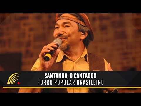 Santanna, O Cantador - Forró Popular Brasileiro - Show Completo