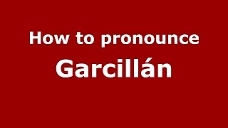 How to pronounce Garcillán