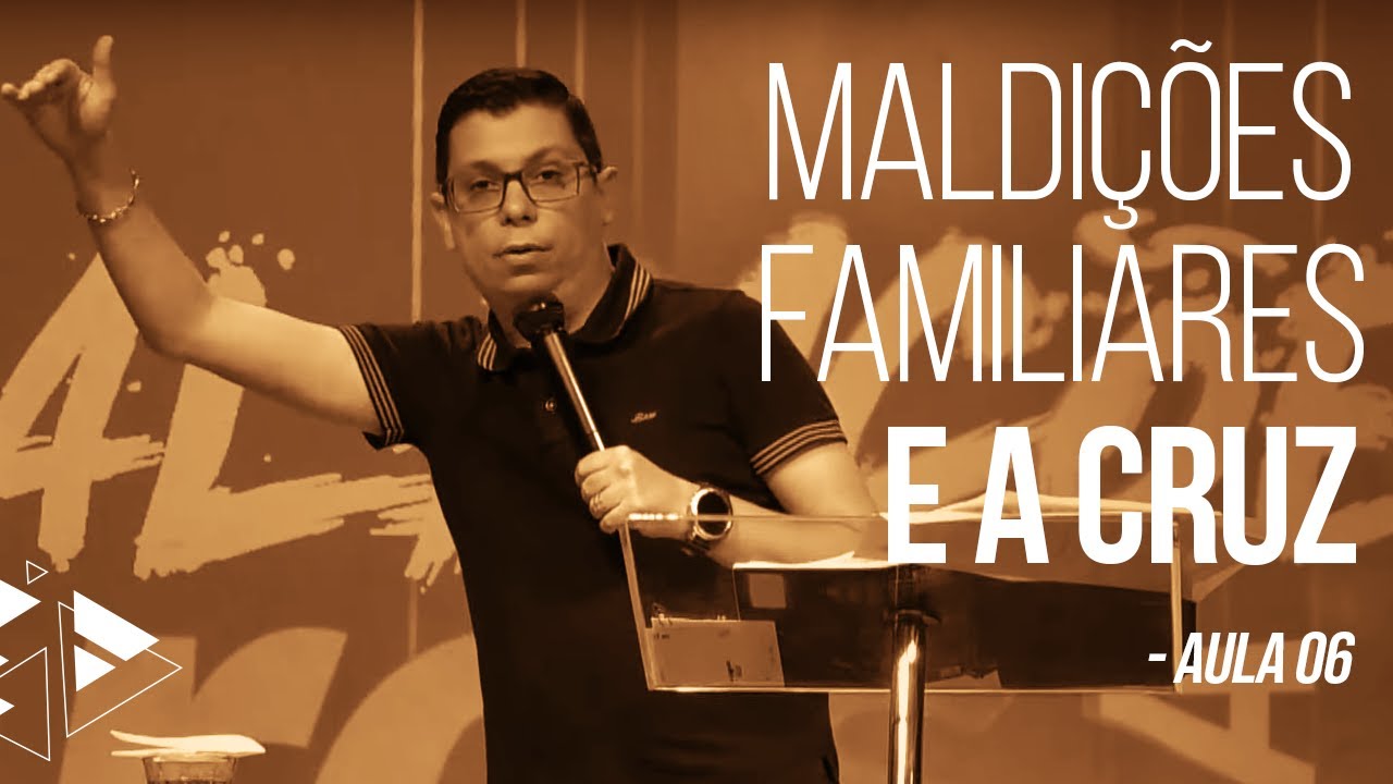 Maldições Familiares e a Cruz - Ap. Denilson Fonseca - Aula 06