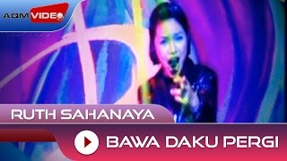 Ruth Sahanaya - Bawa Daku Pergi | Official Video