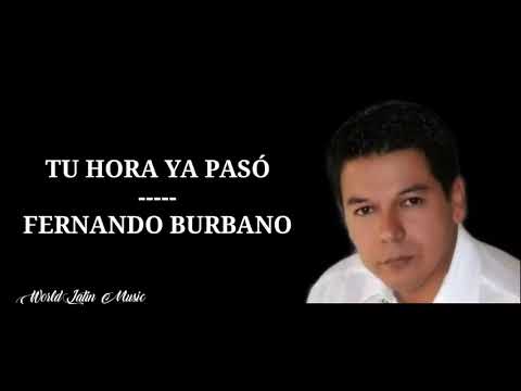 Tu Hora Ya Pasó - Fernando Burbano (Letra)