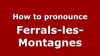 How to pronounce Ferrals-Les-Montagnes