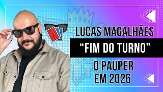 Lucas Magalhães “Fim do Turno” - O Pauper em 2026 | Amigos do Meta