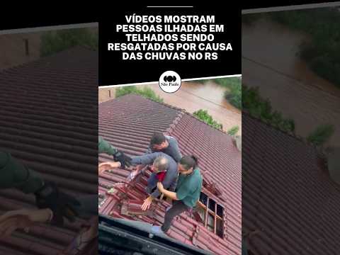 Vídeos mostram pessoas sendo resgatadas de telhados por causa da chuva no RS | #chuvas