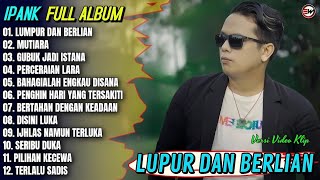 Download lagu Ipank Full Album || LUMPUR DAN BERLIAN - MUTIARA - PERCERAIAN LARA - Pop Melayu Terpopule - Trending mp3