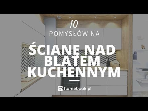 10 pomysłów na ścianę nad blatem kuchennym