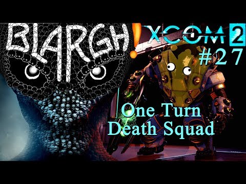 Blargh! XCOM 2: War of the Chosen #27 - One Turn Death Squad
