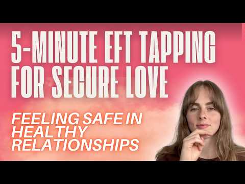 5-Minute EFT Tapping for Secure Love {SAFE WITH HEALTHY LOVE} | The Love Lab #eft #tapping #love