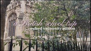 🎓OXFORD UNI VLOG • a british school trip vlog ✮⋆˙ || realistic, school vlog, calm, oxford