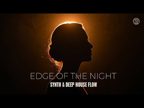 MH - Edge of the Night | Synth & Deep House Flow
